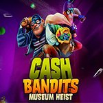 Cash Bandits Museum Heist